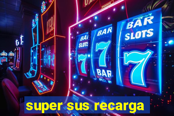 super sus recarga