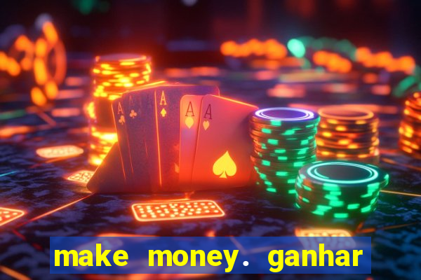 make money. ganhar dinheiro jogando