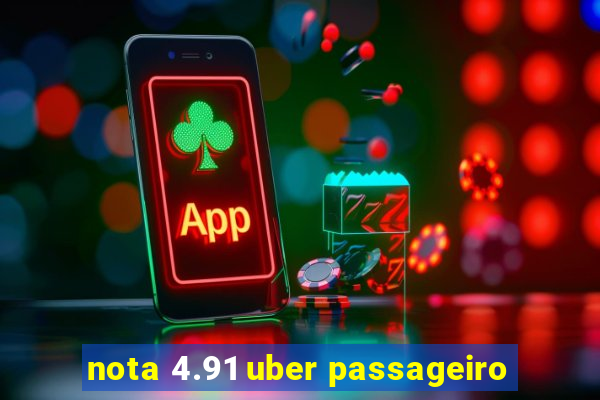 nota 4.91 uber passageiro