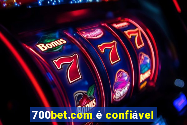 700bet.com é confiável