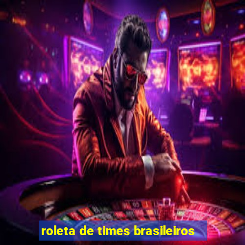 roleta de times brasileiros