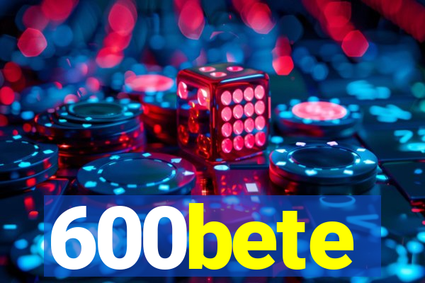 600bete