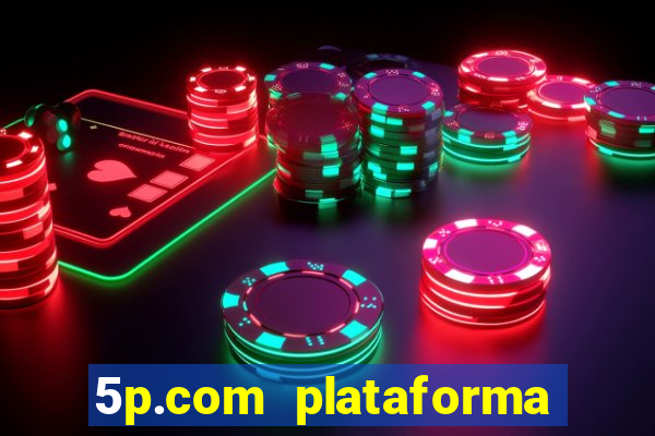 5p.com plataforma de jogos