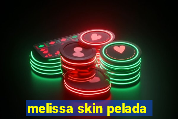 melissa skin pelada