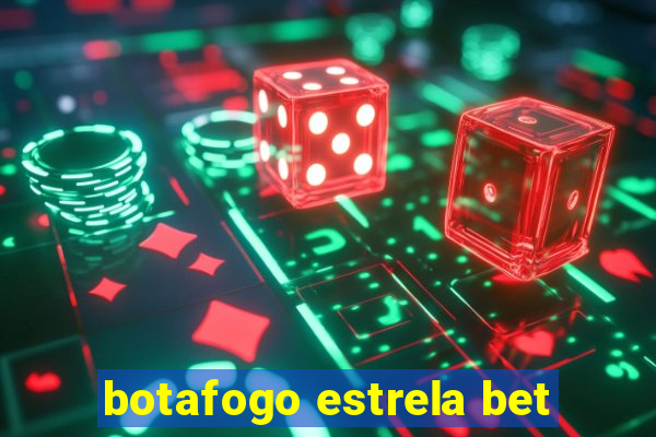 botafogo estrela bet