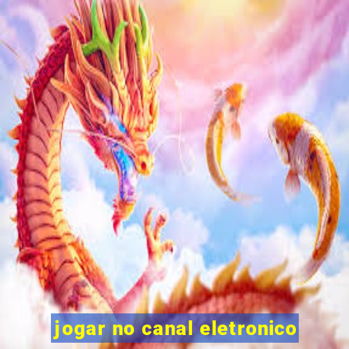 jogar no canal eletronico