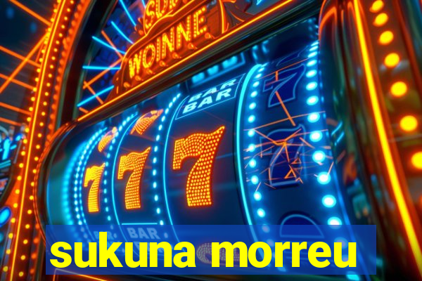 sukuna morreu