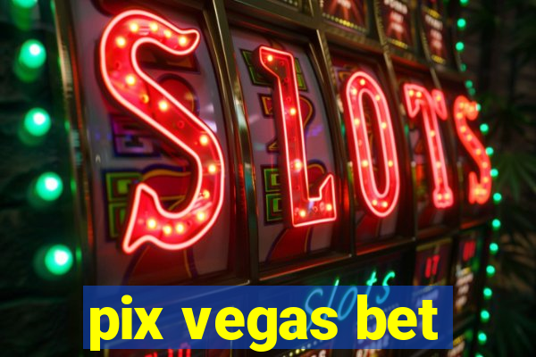 pix vegas bet