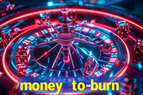 money to-burn system pt br