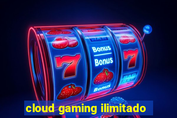 cloud gaming ilimitado