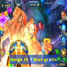 mega tv 7 dias grátis