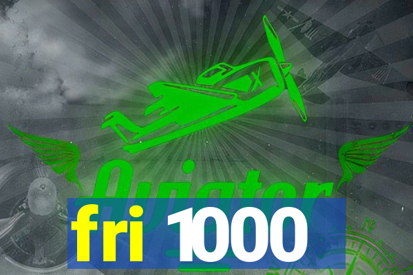 fri 1000