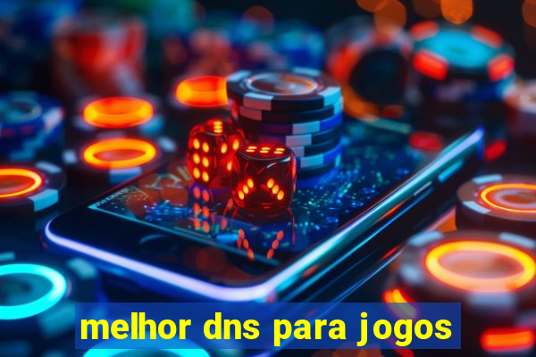 melhor dns para jogos