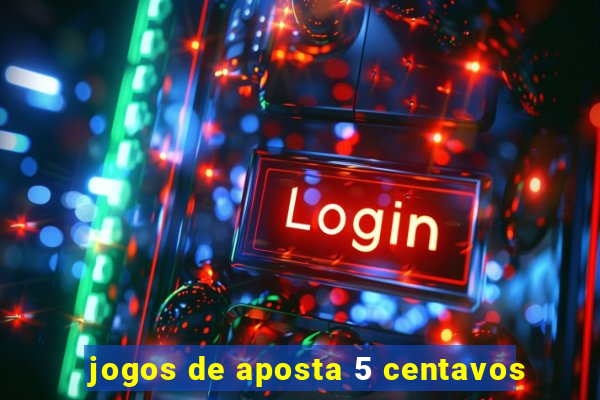 jogos de aposta 5 centavos