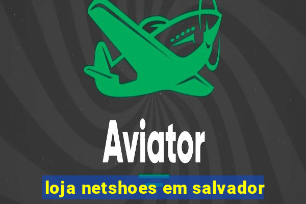 loja netshoes em salvador