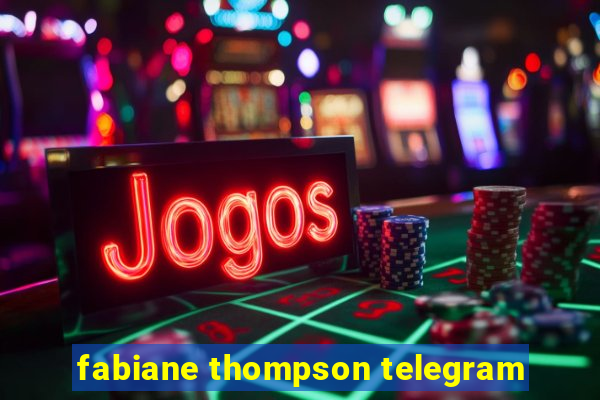 fabiane thompson telegram