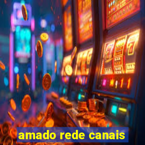 amado rede canais