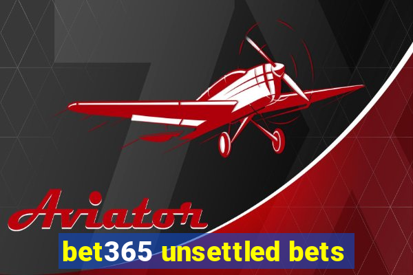 bet365 unsettled bets