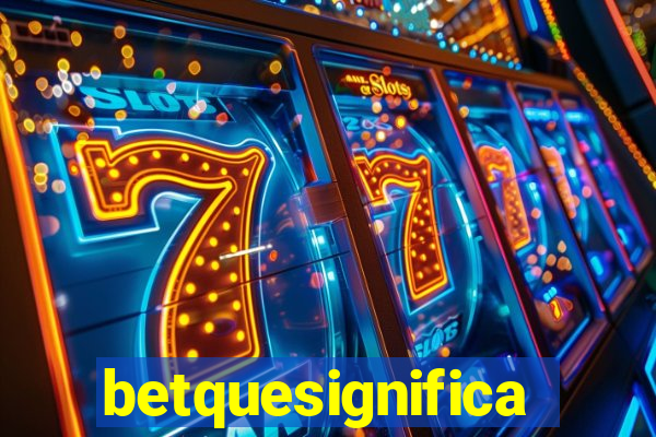 betquesignifica