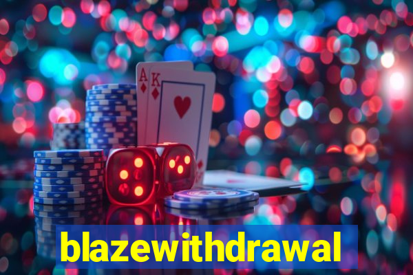 blazewithdrawal