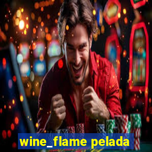 wine_flame pelada