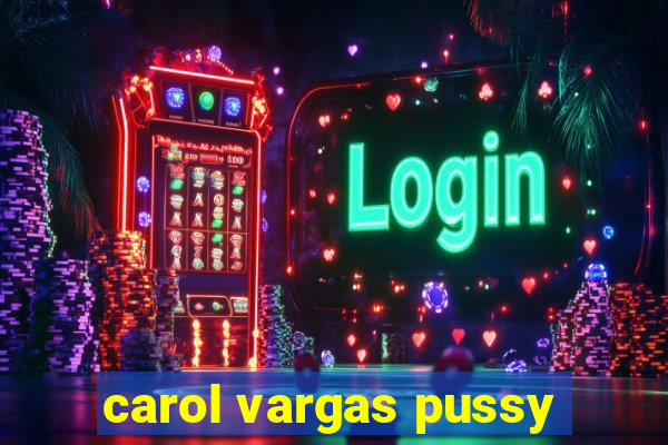 carol vargas pussy