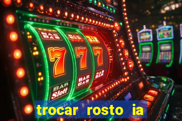 trocar rosto ia online mudar rosto