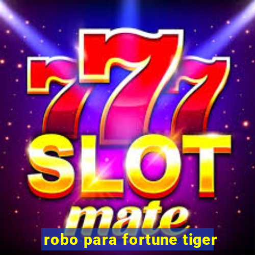 robo para fortune tiger