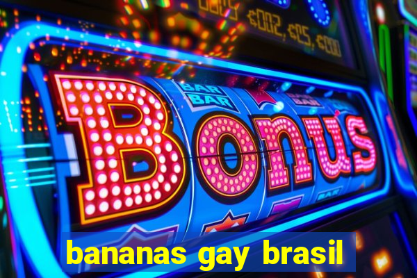 bananas gay brasil