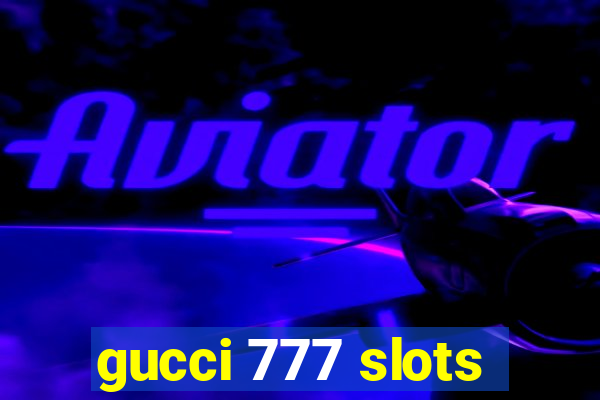 gucci 777 slots