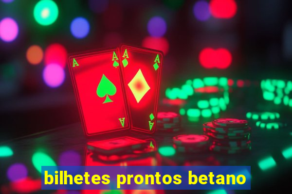 bilhetes prontos betano