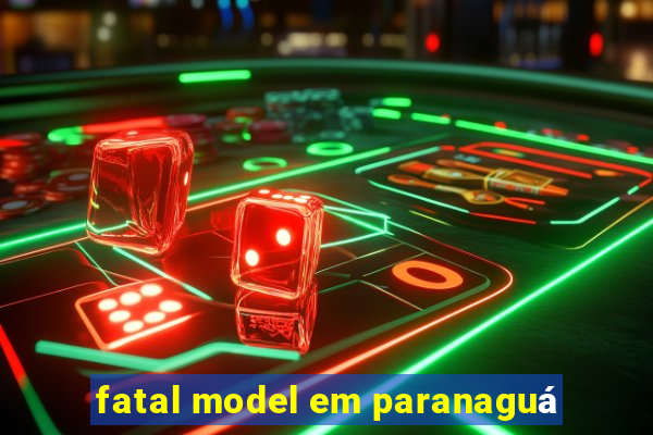 fatal model em paranaguá