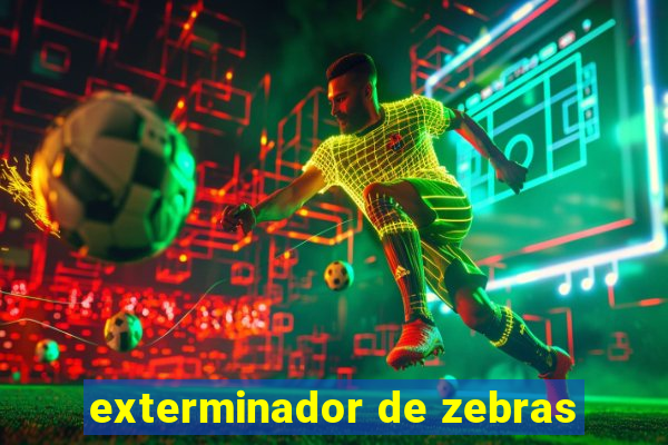 exterminador de zebras