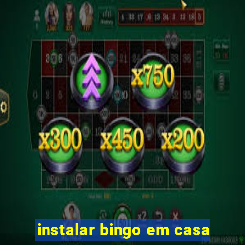 instalar bingo em casa