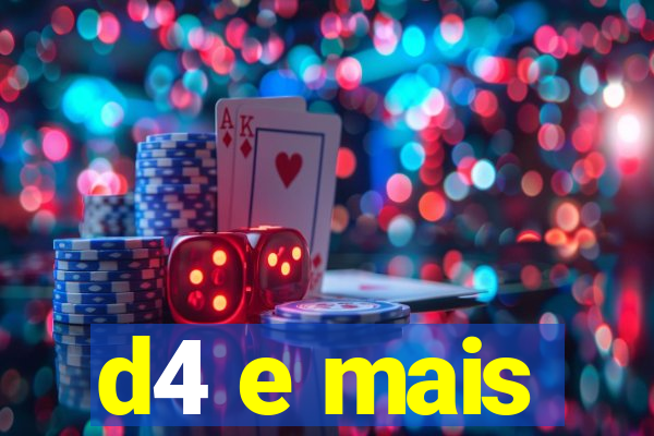 d4 e mais