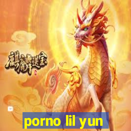 porno lil yun